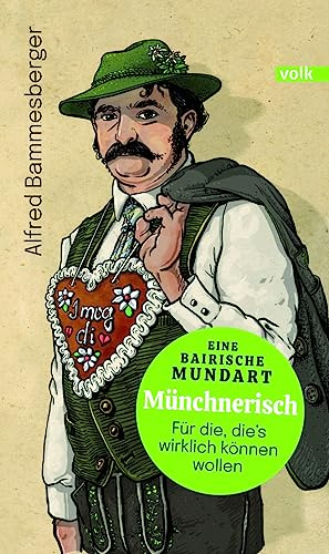 Münchnerisch: Eine bairische Mundart - für die, die's wirklich können wollen