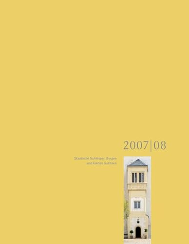 Staatliche Schlösser Burgen und Gärten Sachsen 2007/08: Jahrbuch Band 15