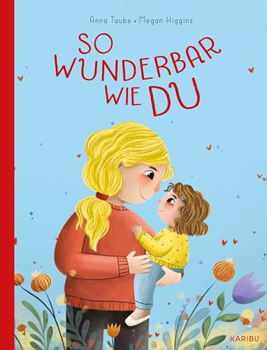So wunderbar wie du: Ein Bilderbuch voller Liebe und Zuspruch ab 3 Jahren