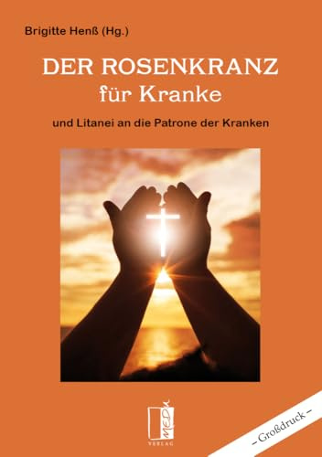 Der Rosenkranz für Kranke: und Litanei an die Patrone der Kranken