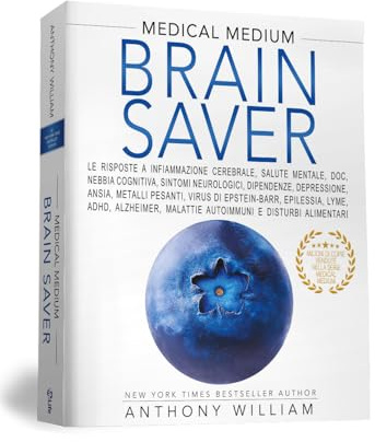 Medical Medium Brain Saver: Le risposte a infiammazione cerebrale, salute mentale, dipendenze, depressione, ansia, metalli pesanti, Lyme, ADHD, Alzheimer, malattie autoimmuni e disturbi alimentari