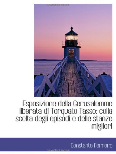 Esposizione della Gerusalemme liberata di Torquato Tasso: colla scelta degli episodi e delle stanze