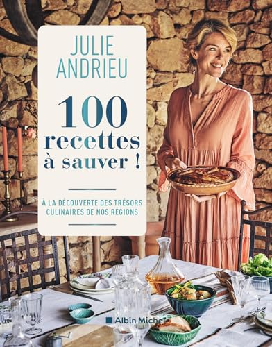 100 recettes à sauver !: À la découverte des trésors culinaires de nos régions
