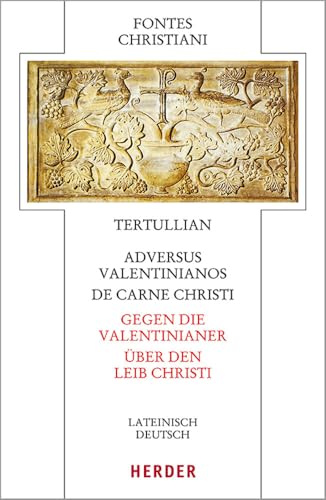 Adversus Valentinianos/De carne Christi - Gegen die Valentinianer/Über den Leib Christi: Lateinisch - deutsch (Fontes Christiani 5. Folge, Band 84)