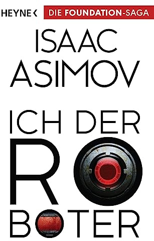 Ich, der Roboter: Erzählungen (Roboter und Foundation – der Zyklus, Band 1)