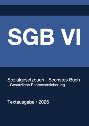 SGB 6 - Sozialgesetzbuch (SGB) Sechstes Buch (VI) - Gesetzliche Rentenversicherung - (Deutschland) 2026: Vollständiger Gesetzestext in aktueller Fassung • Ohne Kommentare • Systematisch gegliedert