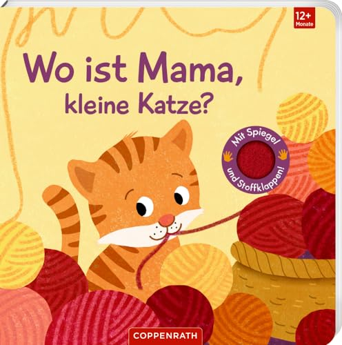 Wo ist Mama, kleine Katze?: Mit kuschelweichen Filzklappen und Spiegel: Hochwertiges Fühlbuch für Kinder ab 12 Monate (Fühlen und die Welt begreifen)