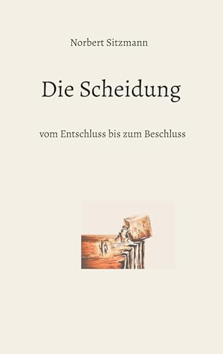 Die Scheidung: vom Entschluss bis zum Beschluss