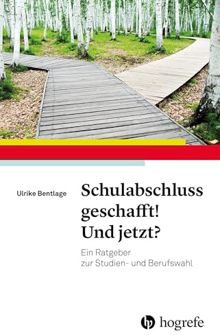 Schulabschluss geschafft! Und jetzt?: Ein Ratgeber zur Studien- und Berufswahl