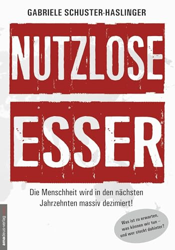 Nutzlose Esser: Die Menschheit wird in den nächsten Jahrzehnten massiv dezimiert! Was ist zu erwarten, was können wir tun - und wer steckt dahinter?