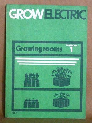 Growing rooms: A guide to the practical design of installations (Grow electric handbook)