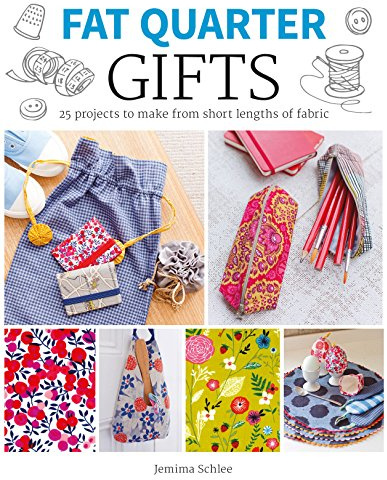 Fat Quarter: Gifts: 25 Projects to Make from Short Lengths of Fabric (Fat Quarter)