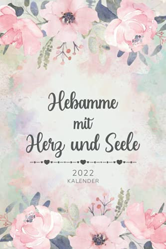 2022 Kalender • Hebamme mit Herz und Seele: Kalender, Terminplaner und Wochen- und Monatskalender von Januar bis Dezember 2022 • 1 Woche 2 Seiten - ... zu behalten • Grün Rosa Blumen Cover Design