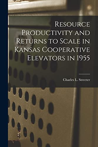 Resource Productivity and Returns to Scale in Kansas Cooperative Elevators in 1955