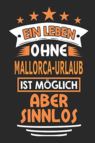 Ein Leben ohne Mallorca-Urlaub ist möglich aber sinnlos: Notizbuch, Notizblock, Geburtstag Geschenk Buch mit 110 linierten Seiten