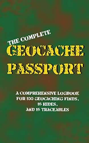 The Complete Geocache Passport: A Comprehensive Logbook for 100 Geocaching Finds, 16 Hides, and 16 Trackables