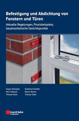 Befestigung und Abdichtung von Fenstern und Türen: Aktuelle Regelungen, Praxisbeispiele, bauphysikalische Gesichtspunkte (Bauingenieur-Praxis)