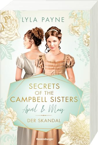 Secrets of the Campbell Sisters, Band 1: April & May. Der Skandal (Sinnliche Regency Romance von der Erfolgsautorin der Golden-Campus-Trilogie) (Secrets of the Campbell Sisters, 1)