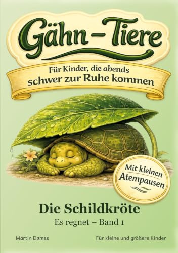 Gähn-Tiere: Die Schildkröte - Es regnet: Eine sanfte Einschlafgeschichte für Kinder ab 3 Jahren, die abends schwer zur Ruhe kommen