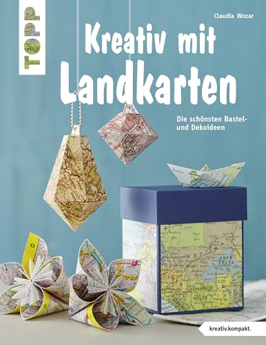 Kreativ mit Landkarten (kreativ.kompakt): Die schönsten Bastel- und Dekoideen