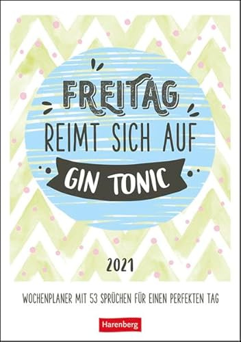 Freitag reimt sich auf Gin Tonic Kalender 2021: Wochenplaner mit 53 Sprüchen für einen perfekten Tag