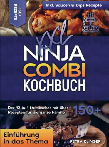 XXL Ninja Combi Kochbuch: Der 12-in-1 Multikocher mit über 150+ Rezepten für die ganze Familie