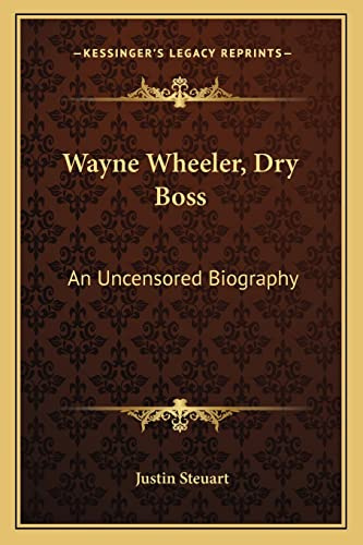 Wayne Wheeler, Dry Boss: An Uncensored Biography
