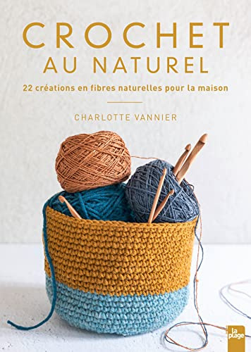 Crochet au naturel: 22 créations en fibres naturelles pour la maison