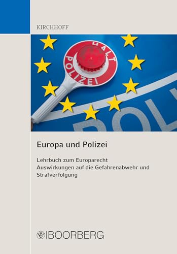 Europa und Polizei: Lehrbuch zum Europarecht, Auswirkungen auf die Gefahrenabwehr und Strafverfolgung