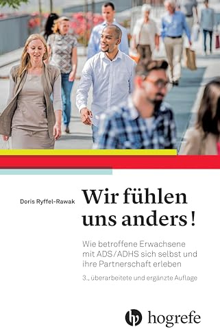 Wir fühlen uns anders!: Wie betroffene Erwachsene mit ADS/ADHS sich selbst und ihre Partnerschaft erleben