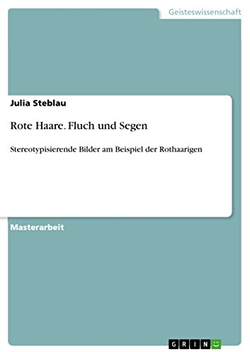 Rote Haare. Fluch und Segen: Stereotypisierende Bilder am Beispiel der Rothaarigen