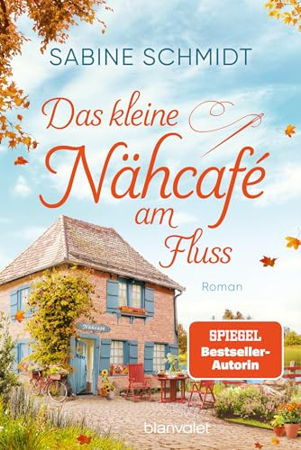 Das kleine Nähcafé am Fluss: Roman - Trend-Thema Handarbeit trifft auf schöne Liebesgeschichten! (Das Nähcafé, Band 1)