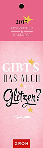 Gibt's das auch mit Glitzer? 2017: Lesezeichenkalender