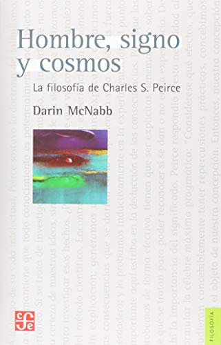 Hombre, signo y cosmos / Man, Sign and Cosmos: La Filosofía De Charles S. Peirce / the Philosophy of Charles S. Peirce