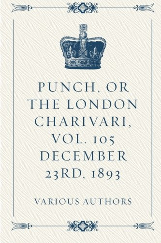 Punch, or the London Charivari, Vol. 105 December 23rd, 1893