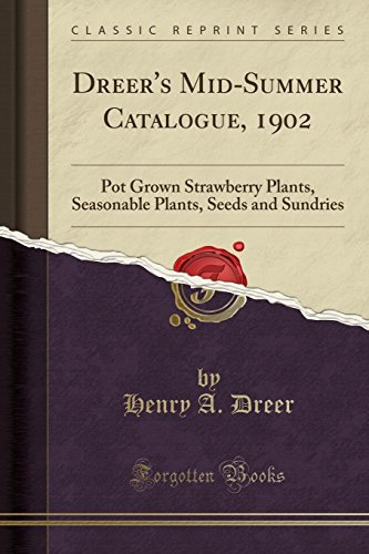 Dreer's Mid-Summer Catalogue, 1902: Pot Grown Strawberry Plants, Seasonable Plants, Seeds and Sundries (Classic Reprint)