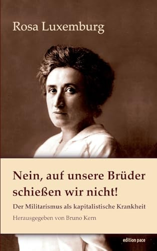 Nein, auf unsere Brüder schießen wir nicht!: Der Militarismus als kapitalistische Krankheit: 39