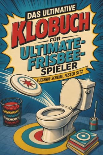 Das ultimative Klobuch für Ultimate-Frisbee-Spieler: Fliegende Scheibe, fester Sitz
