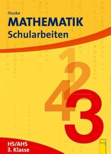 Mathematik Schularbeiten 3, AHS/HS, NEU: für die 3. Klasse der Hauptschulen und der allgemein bildenden höheren Schulen