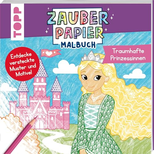 Zauberpapier Malbuch Traumhafte Prinzessinnen: Entdecke versteckte Muster und Motive! (Zauberpapier Malbücher)