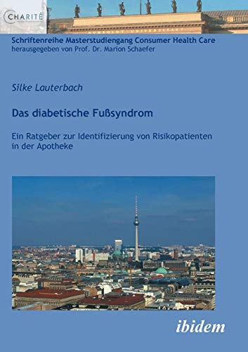 Das diabetische Fußsyndrom: Ein Ratgeber zur Identifizierung von Risikopatienten in der Apotheke (Schriftenreihe Masterstudiengang Consumer Health Care)