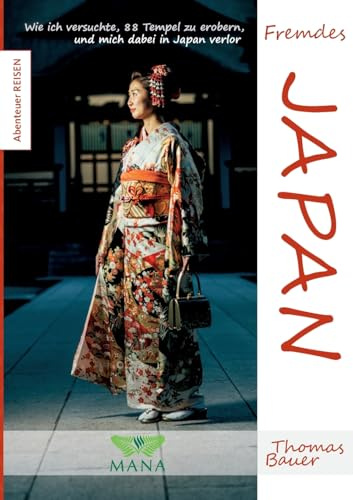 Fremdes Japan: Wie ich versuchte, 88 Tempel zu erobern, und mich dabei in Japan verlor (Abenteuer REISEN)