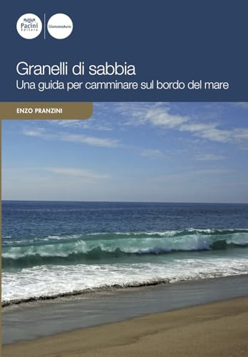 Granelli di sabbia. Una guida per camminare sul bordo del mare
