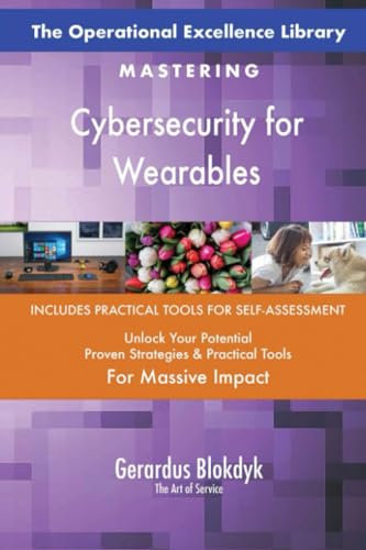 The Operational Excellence Library; Mastering Cybersecurity for Wearables