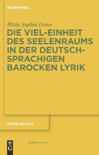 Die Viel-Einheit des Seelenraums in der deutschsprachigen barocken Lyrik: Dissertationsschrift (Frühe Neuzeit, 142, Band 142)