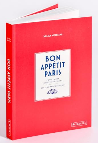 Bon Appétit Paris: Stilvoll essen, leben und genießen - Ein kulinarischer Guide - im Handtaschenformat, mit vielen Fotos, Insidertipps, Rezepten und Adressen für Restaurants, Bars, Cafés, Märkte uvm.