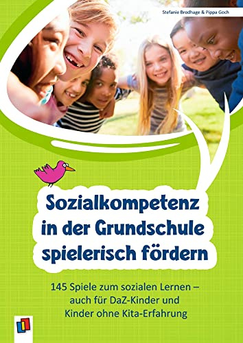 Sozialkompetenz in der Grundschule spielerisch fördern: 145 Spiele zum sozialen Lernen auch für DaZ-Kinder und Kinder ohne Kita-Erfahrung