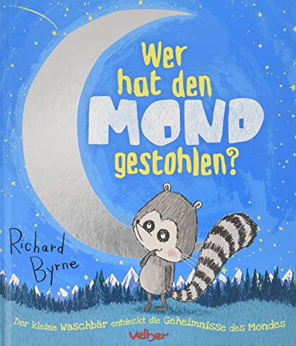 Wer hat den Mond gestohlen?: Der kleine Waschbär entdeckt die Geheimnisse des Mondes