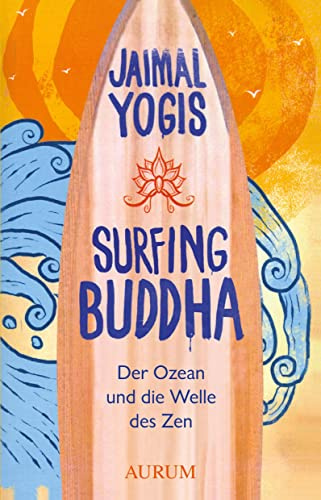 Surfing Buddha: Der Ozean und die Welle des Zen