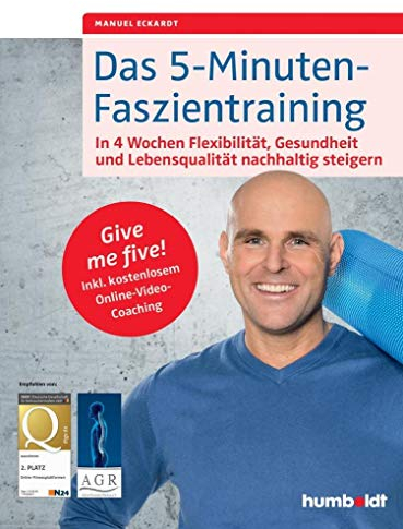 Das 5-Minuten-Faszientraining: In 4 Wochen Flexibilität, Gesundheit und Lebensqualität nachhaltig steigern. Give me five! Inkl. kostenlosem Online-Video-Coaching